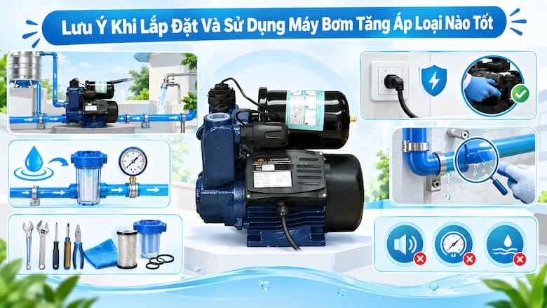 Để máy bơm tăng áp hoạt động ổn định và bền bỉ, cần lắp đặt đúng hướng dòng chảy, lựa chọn kích thước đường ống phù hợp và cố định chắc chắn các mối nối. Trước khi vận hành, cần kiểm tra nguồn nước, tình trạng rò rỉ, kết nối điện và thực hiện mồi nước nếu model yêu cầu