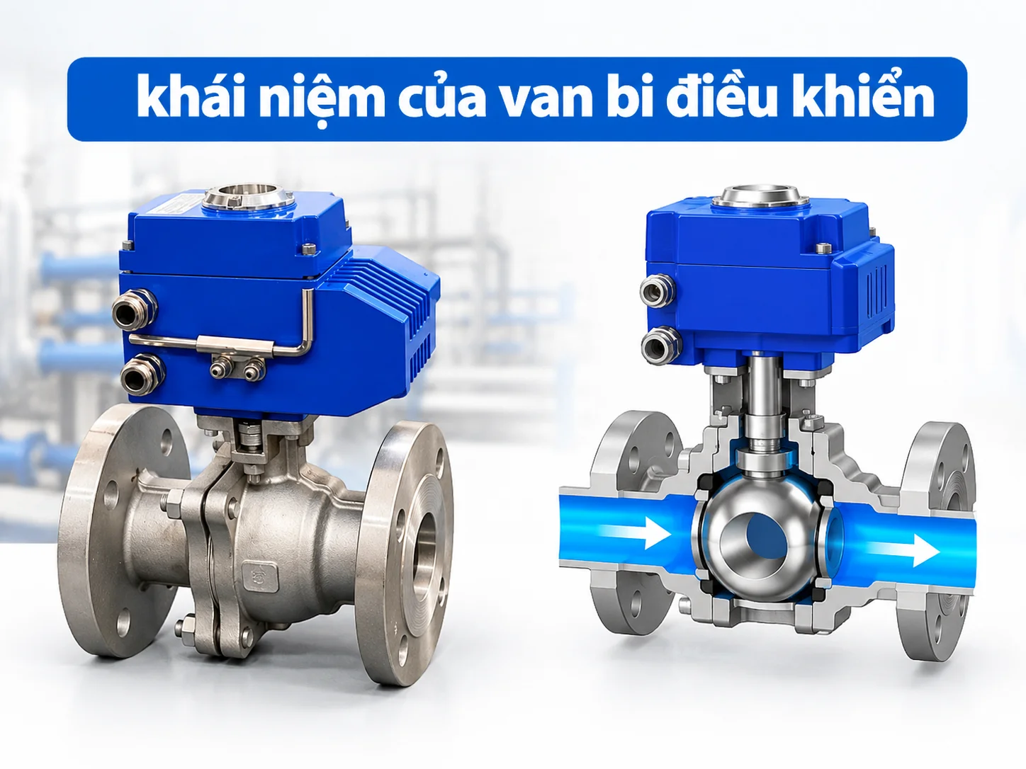 Giới thiệu chi tiết về loại van có bi điều khiển trong công nghiệp