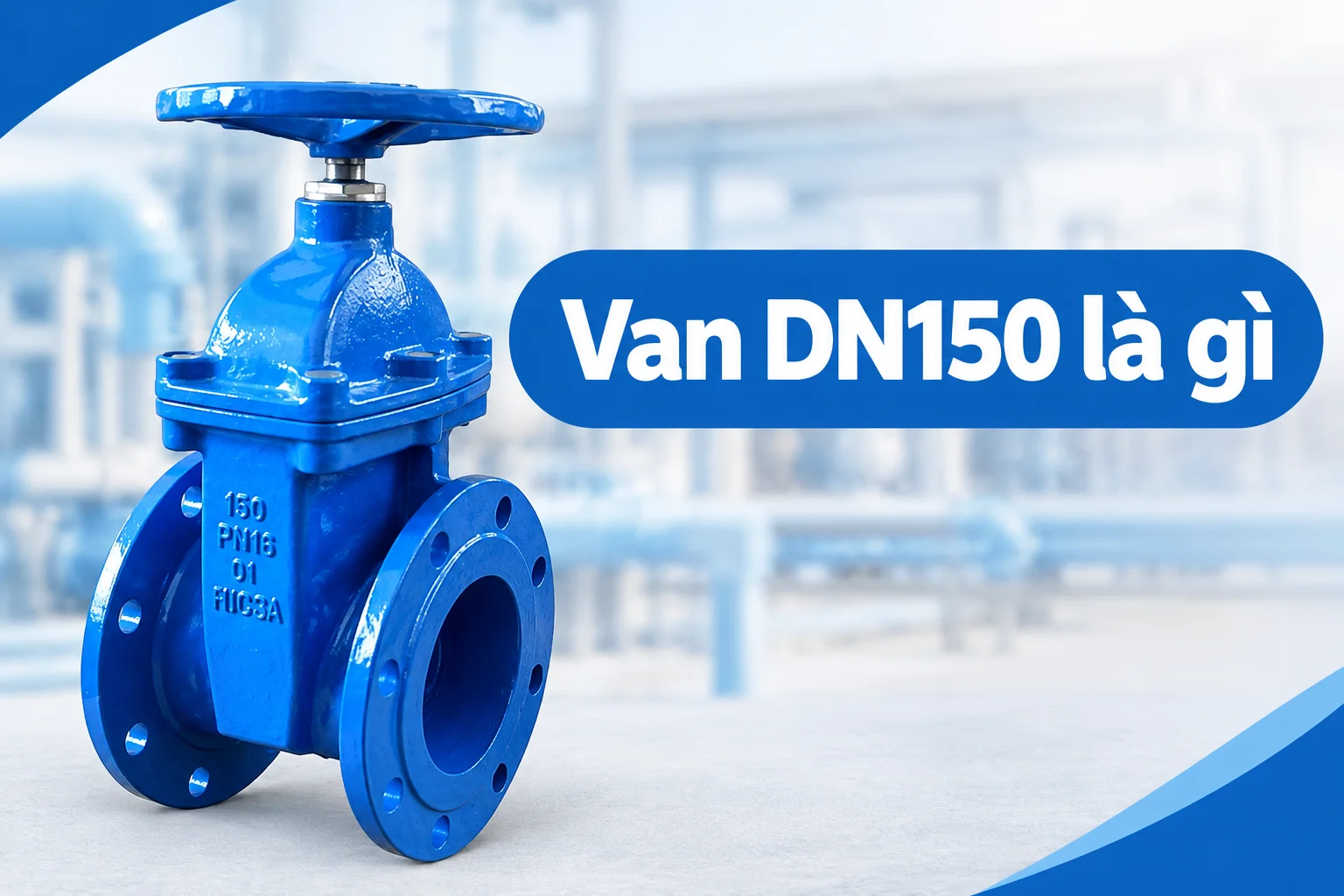 Giới thiệu chi tiết về khái niệm của dòng van công nghiệp với kí hiệu dn150